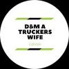 D&M A Truckers Wife LIFESTYLE